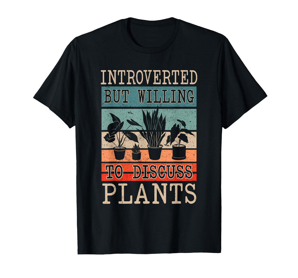 Introverted But Willing To Discuss Plants T-Shirt - Unique Graphic Unisex - T-Shirt, Sweatshirt, Hoodie