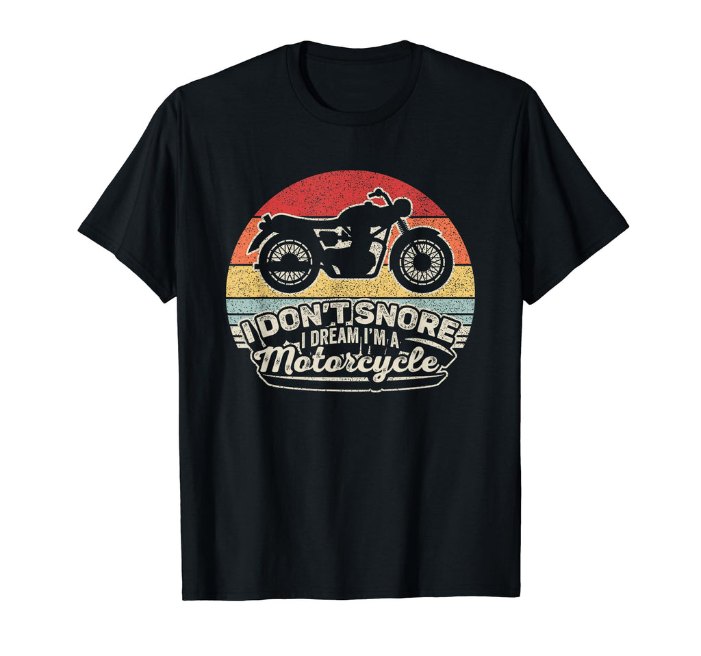 I Dont Snore I Dream Im Motorcycle T-Shirt - Unique Graphic Men Women - T-Shirt, Sweatshirt, Hoodie