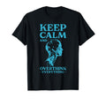 Keep Calm And Overthink Everything T-Shirt - Novelty Apparel for Adults - T-Shirt, Sweatshirt, Hoodie