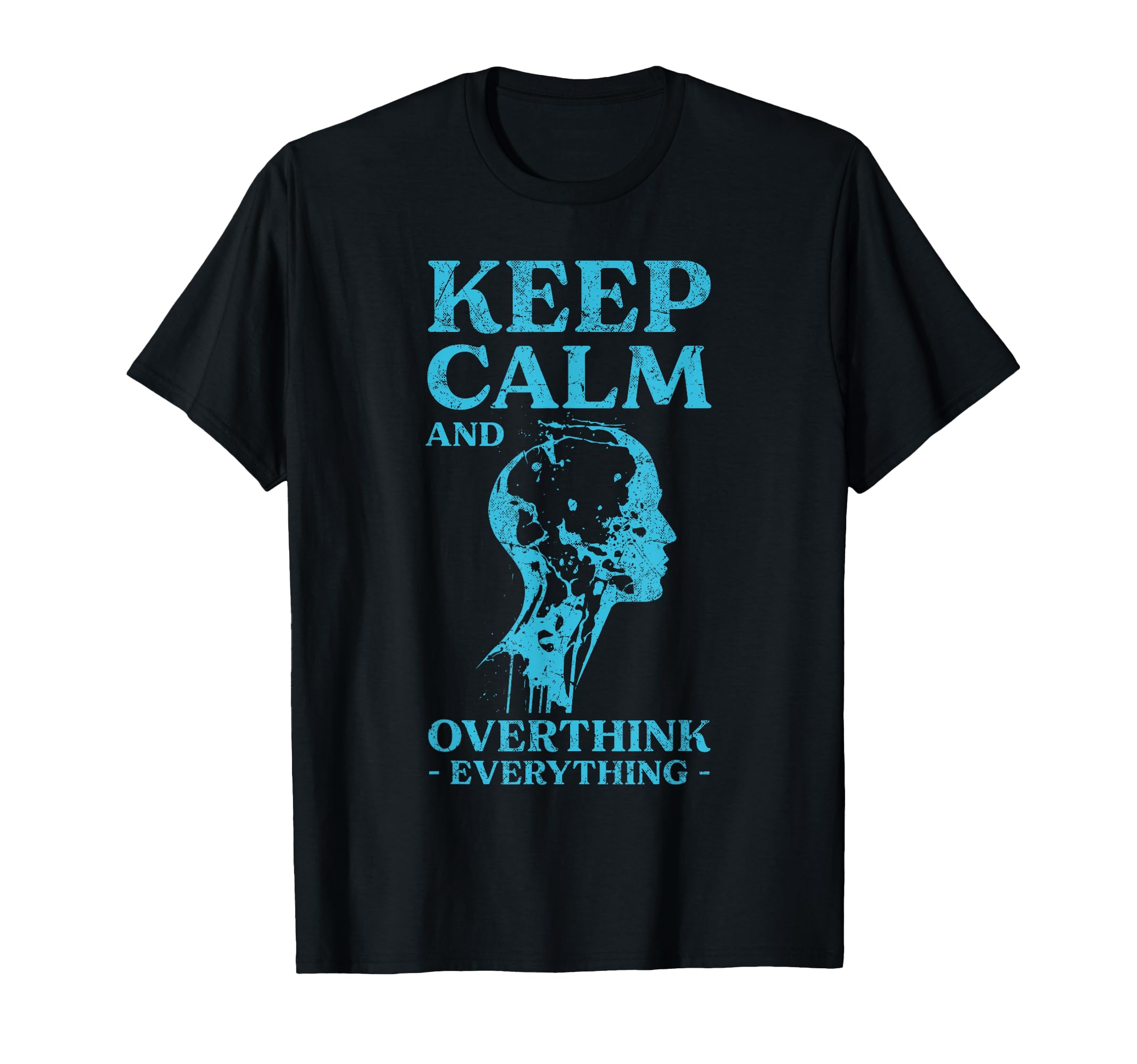 Keep Calm And Overthink Everything T-Shirt - Novelty Apparel for Adults - T-Shirt, Sweatshirt, Hoodie