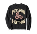 Processing Everything Earthworm Sweatshirt - Graphic Print Unisex - T-Shirt, Sweatshirt, Hoodie