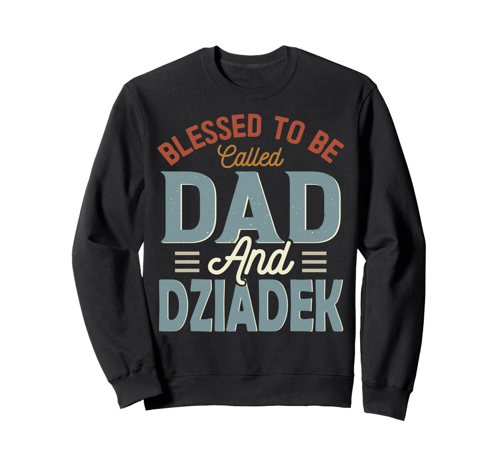 Blessed To Be Called Dad And Sweatshirt - Unique Graphic for Adults - T-Shirt, Sweatshirt, Hoodie