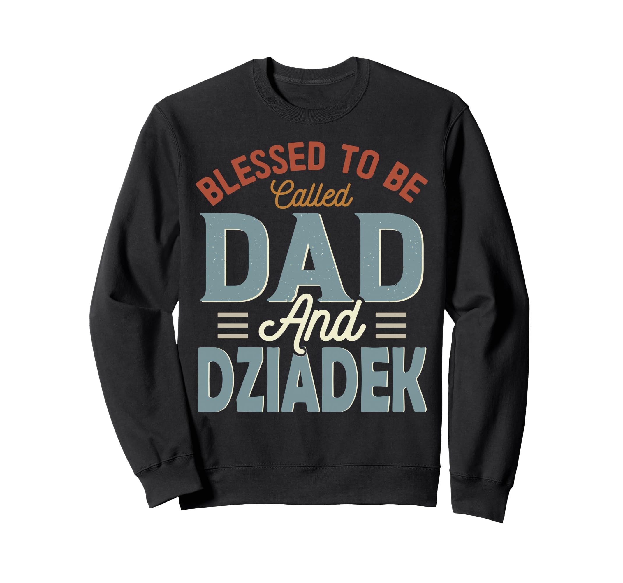 Blessed To Be Called Dad And Sweatshirt - Unique Graphic for Adults - T-Shirt, Sweatshirt, Hoodie