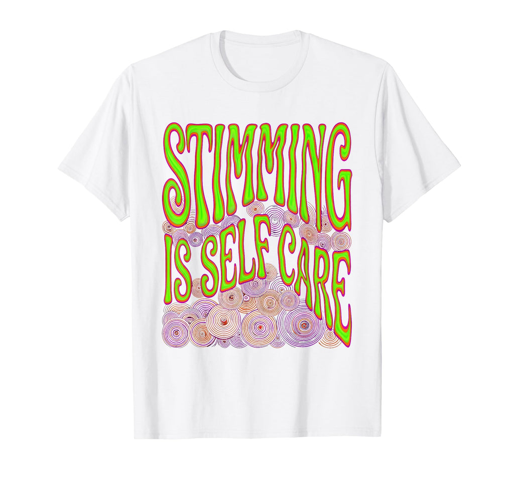 Stimming Is Self Care Neurodiversity T-Shirt - Fun Novelty Design Men Women - T-Shirt, Sweatshirt, Hoodie