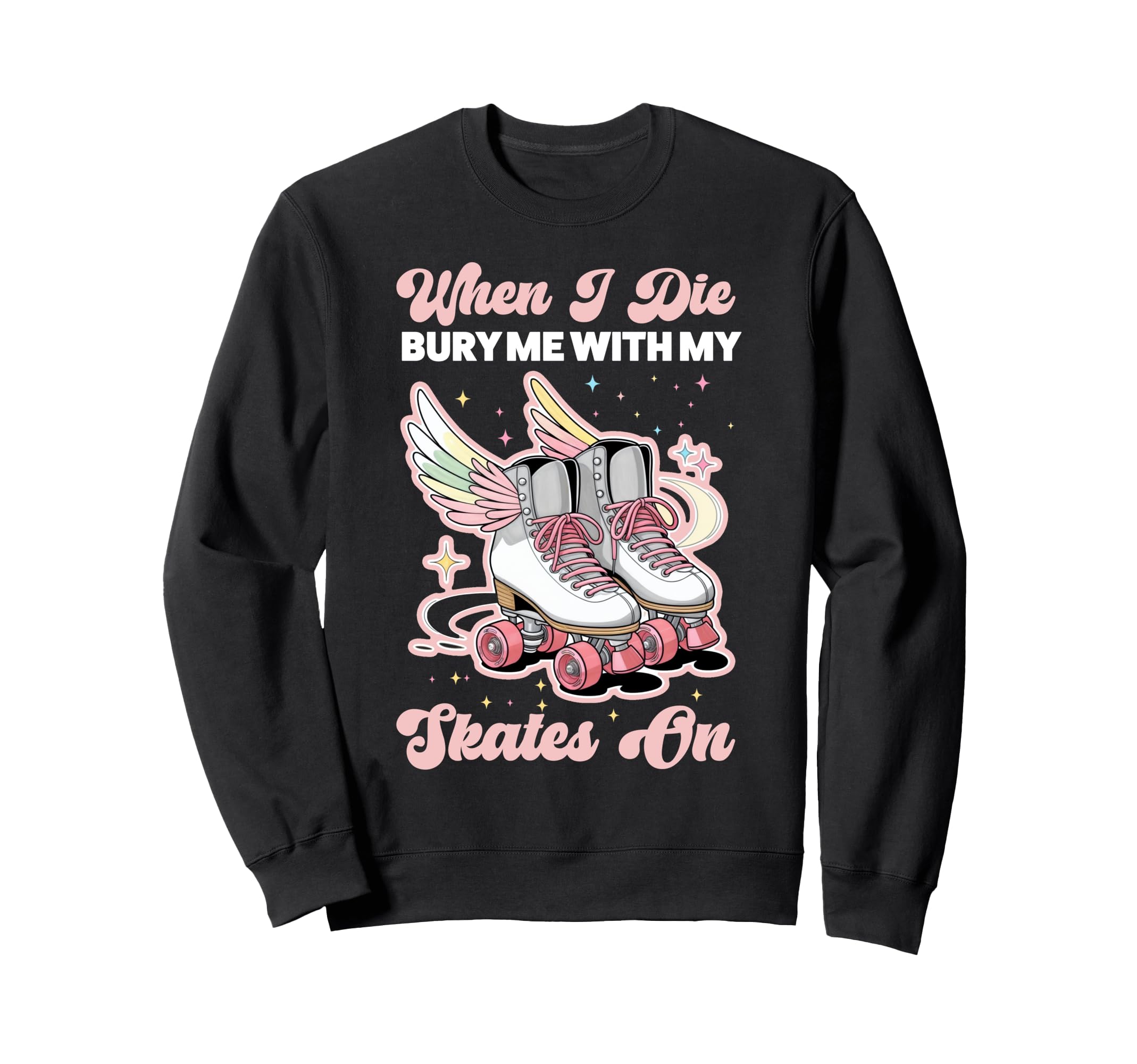 Roller Skating Skate 1970S When I Die Sweatshirt - Graphic Print Men Women - T-Shirt, Sweatshirt, Hoodie