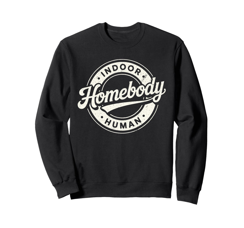 Homebody Indoor Human Antisocial Sweatshirt - Unique Graphic Men Women - T-Shirt, Sweatshirt, Hoodie
