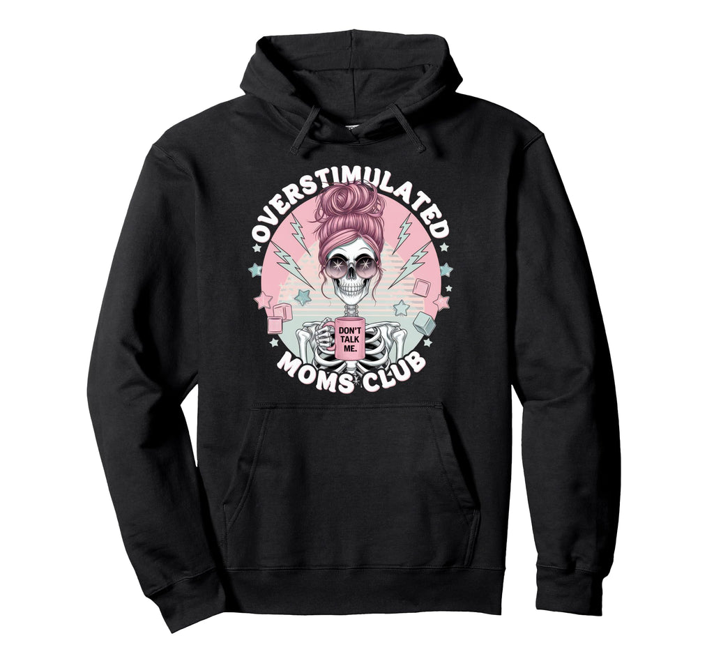 Overstimulated Moms Club Mom Hoodie - Fun Novelty Design Men Women - T-Shirt, Sweatshirt, Hoodie