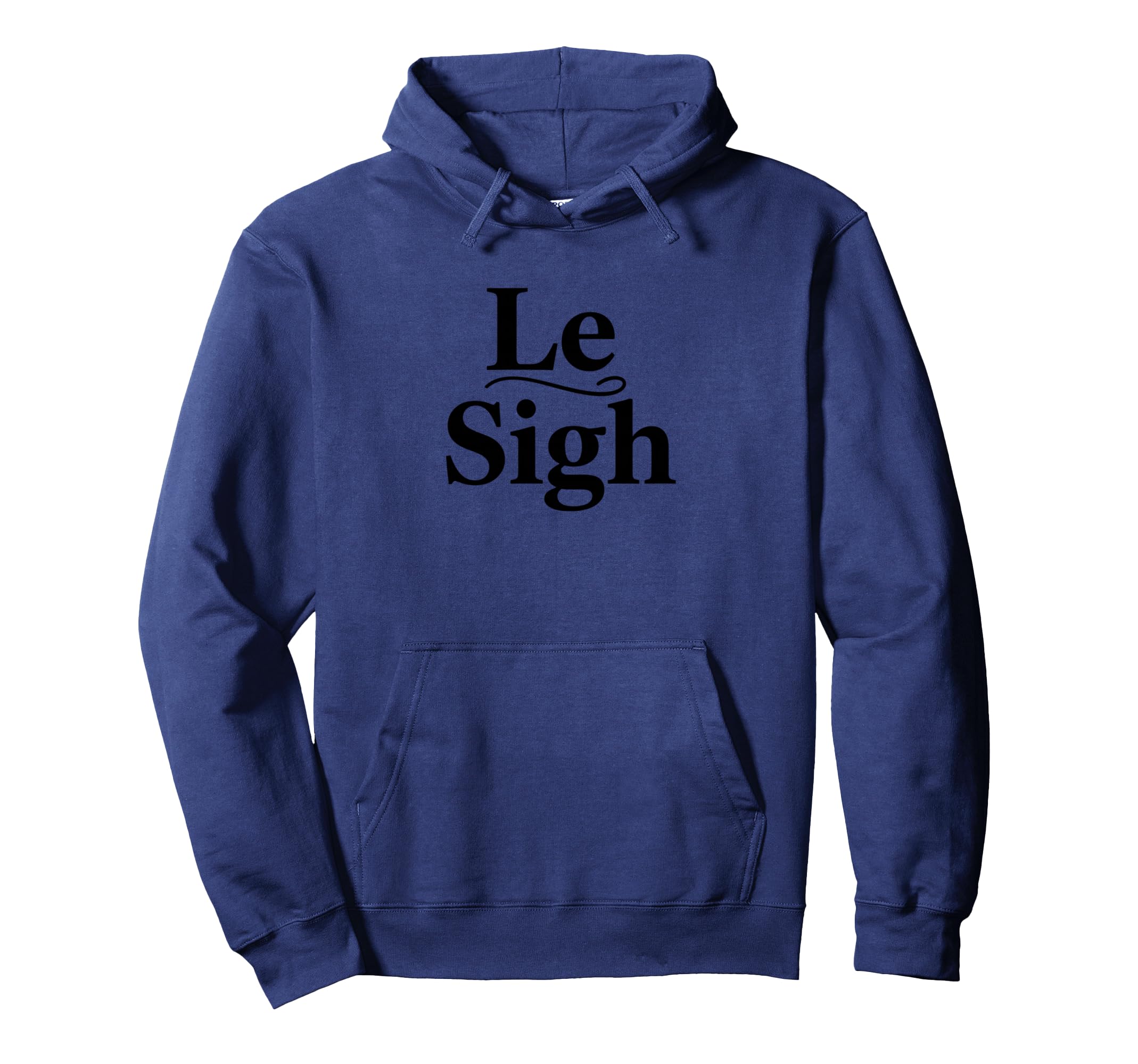 Le Sigh Funny Sarcastic Sigh Typography Hoodie - Novelty Apparel for Adults - T-Shirt, Sweatshirt, Hoodie