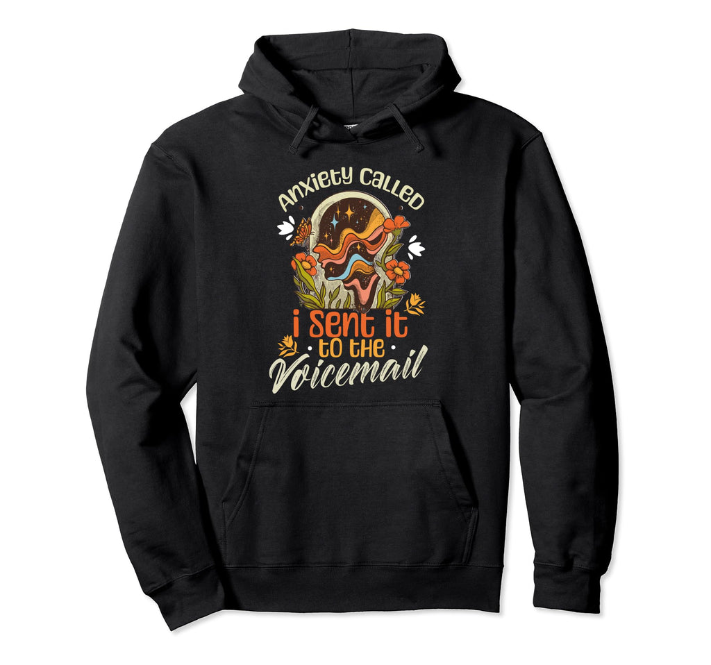 Anxiety Called I Sent It To Voicemail Hoodie - Minimalist Print Unisex - T-Shirt, Sweatshirt, Hoodie