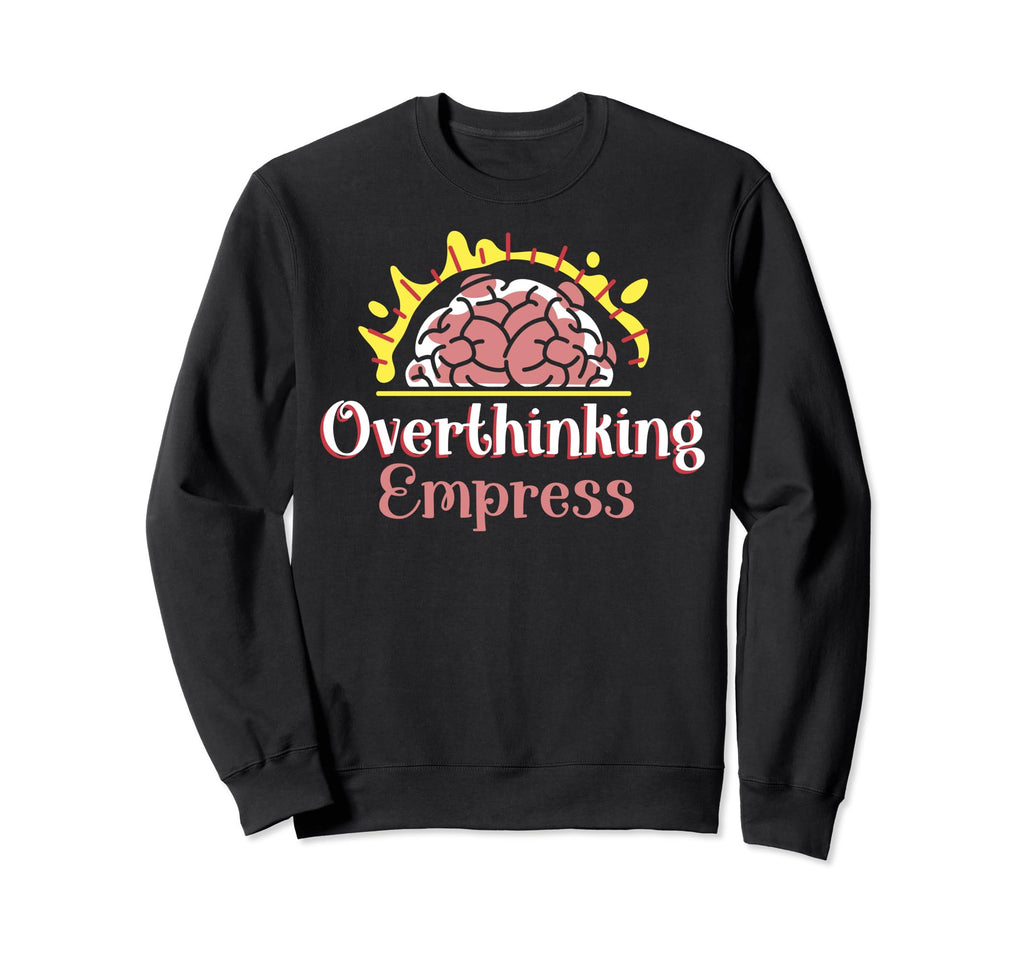 Overthinking Empress Sweatshirt - Casual Everyday Wear for Adults - T-Shirt, Sweatshirt, Hoodie