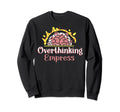 Overthinking Empress Sweatshirt - Casual Everyday Wear for Adults - T-Shirt, Sweatshirt, Hoodie