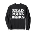 Read More Books Book Lover Nerd Sweatshirt - Fun Novelty Design for Adults - T-Shirt, Sweatshirt, Hoodie