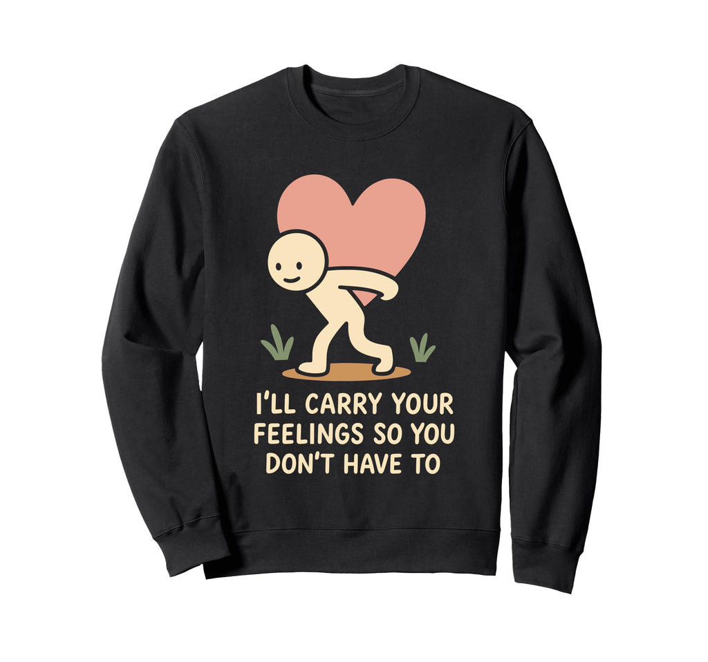 Emotional Support Human Funny Sweatshirt - Custom Art Print Men Women - T-Shirt, Sweatshirt, Hoodie