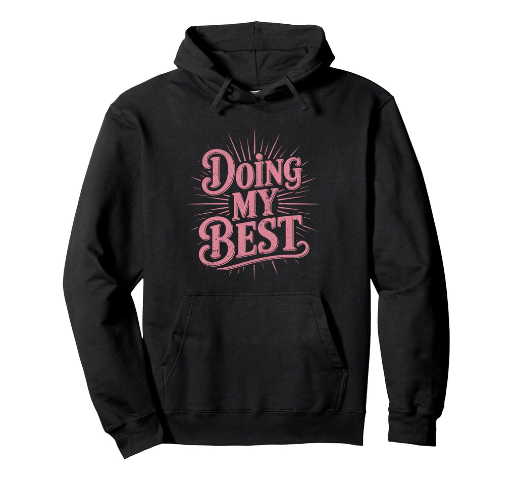 Doing My Best Sunburst Typography Hoodie - Custom Art Print Men Women - T-Shirt, Sweatshirt, Hoodie