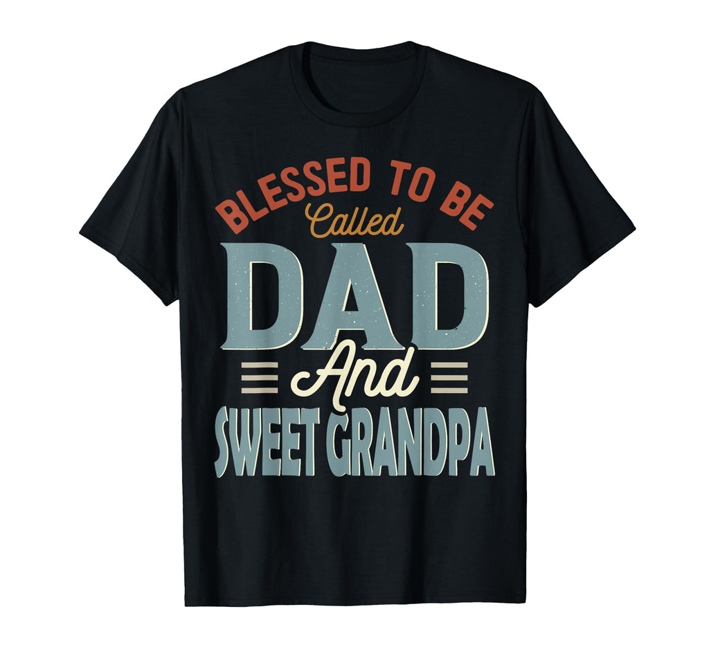 Blessed To Be Called Dad And Sweet Grandpa T-Shirt - Trendy Graphic Unisex - T-Shirt, Sweatshirt, Hoodie