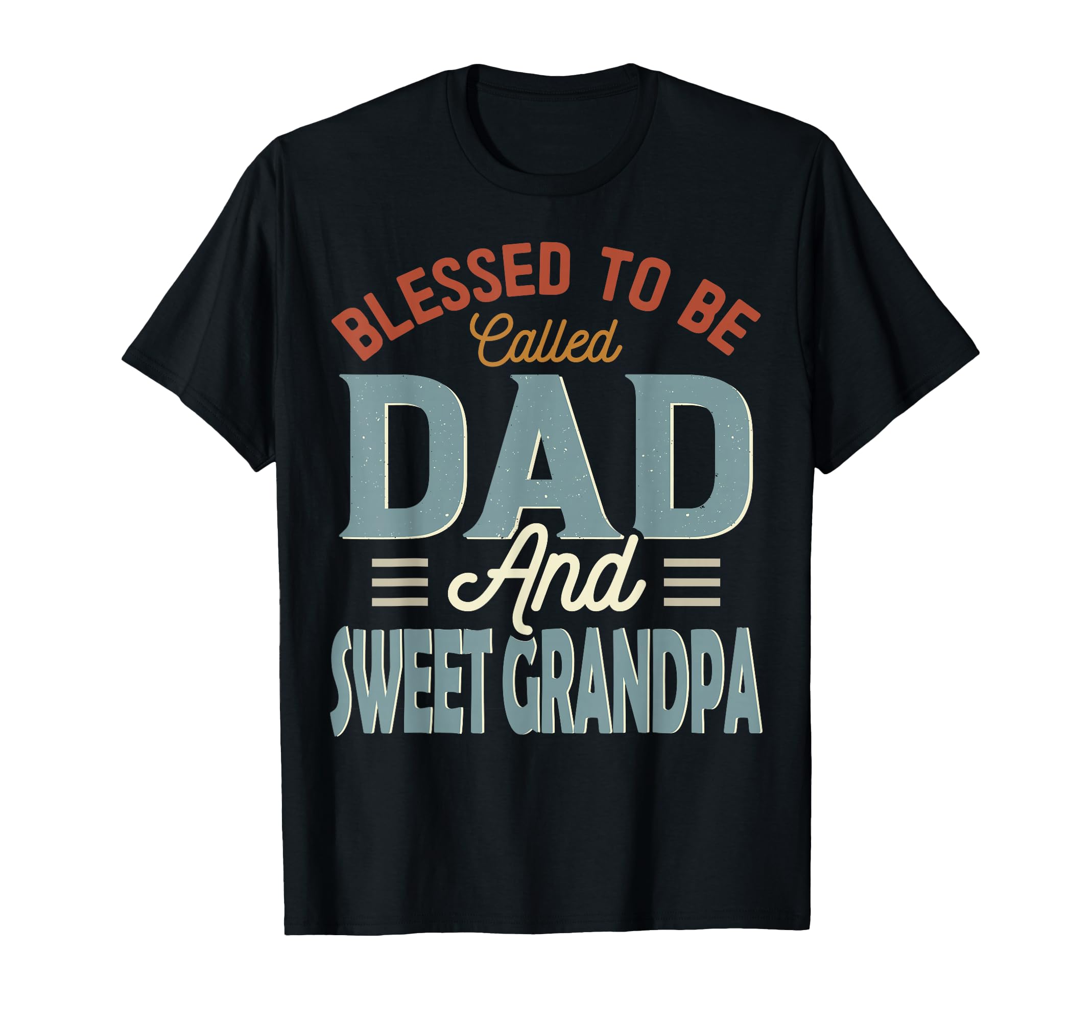 Blessed To Be Called Dad And Sweet Grandpa T-Shirt - Trendy Graphic Unisex - T-Shirt, Sweatshirt, Hoodie