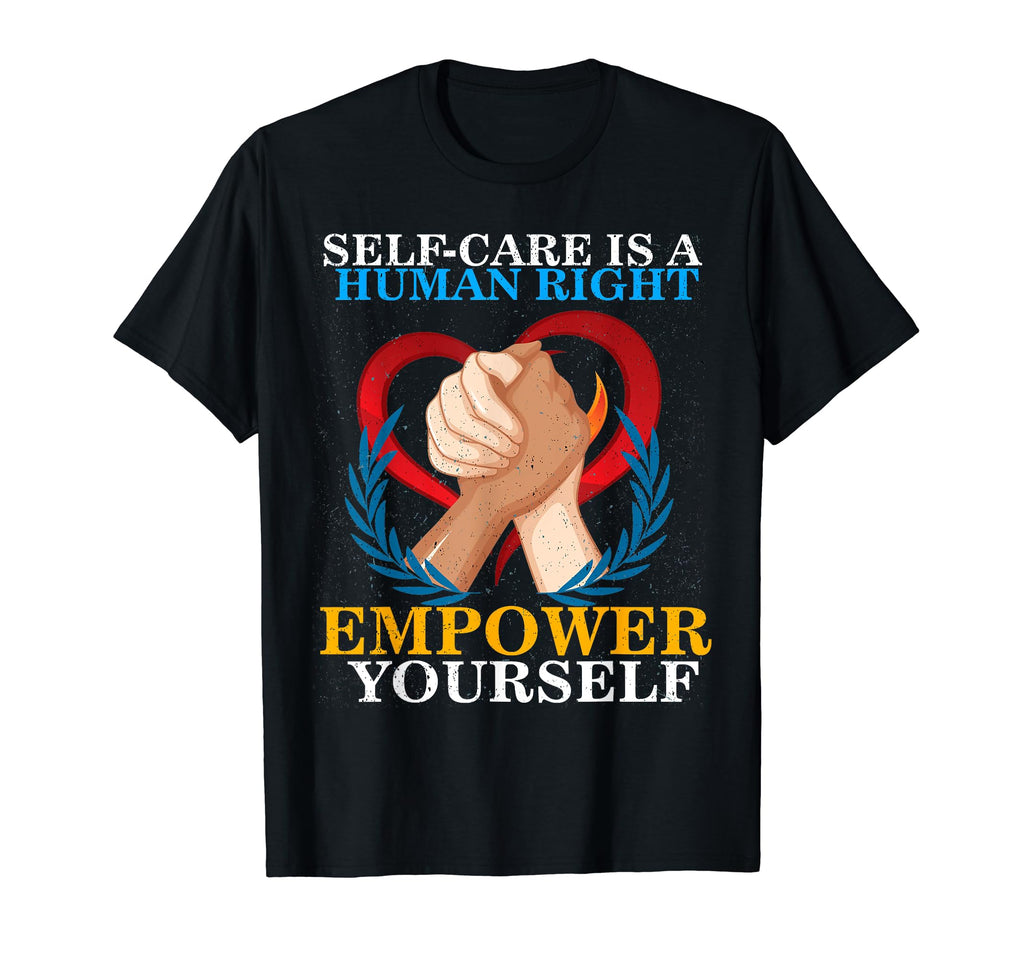 Self Care Is Human Right Mental Health T-Shirt - Trendy Graphic Unisex - T-Shirt, Sweatshirt, Hoodie