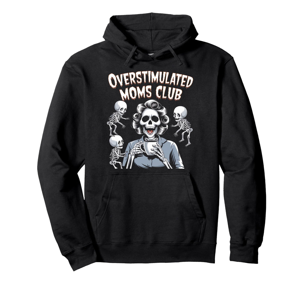 Overstimulated Moms Club Mom Hoodie - Streetwear Style for Adults - T-Shirt, Sweatshirt, Hoodie