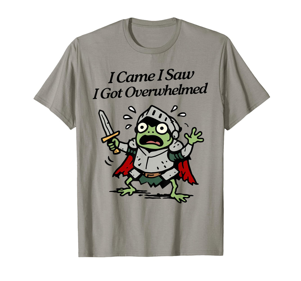 I Came I Saw I Got Overwhelmed Tiny T-Shirt - Casual Everyday Wear Unisex - T-Shirt, Sweatshirt, Hoodie