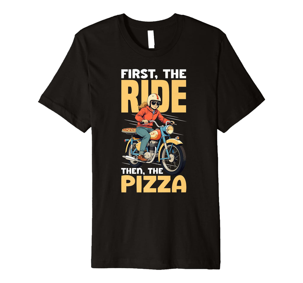 Motorcycle First Ride Then Pizza T-Shirt - Custom Art Print Men Women - T-Shirt, Sweatshirt, Hoodie