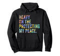 Heavy Protecting My Peace Self Hoodie - Casual Everyday Wear for Adults - T-Shirt, Sweatshirt, Hoodie