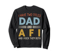 I Have Two Titles Dad And Afi Fathers Sweatshirt - Novelty Apparel Unisex - T-Shirt, Sweatshirt, Hoodie