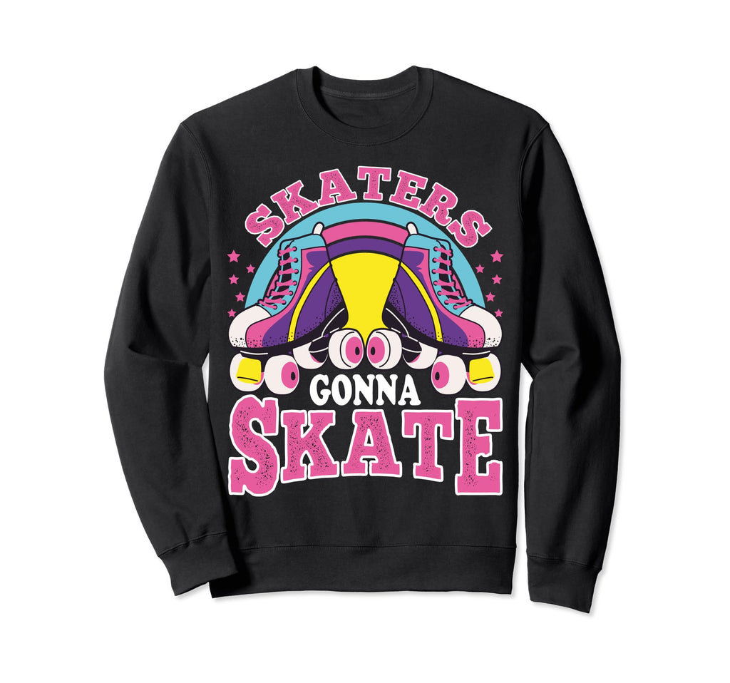 Funny Skaters Gonna Skate Roller Sweatshirt - Streetwear Style for Adults - T-Shirt, Sweatshirt, Hoodie
