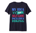 Mens Hiker Outdoor Funny My Self Care T-Shirt - Trendy Graphic Unisex - T-Shirt, Sweatshirt, Hoodie