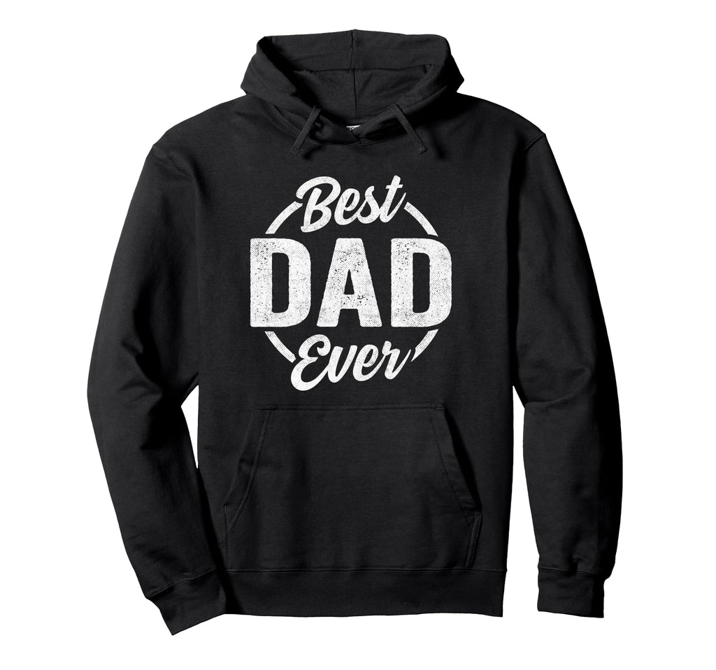 Best Dad Ever Funny Fathers Day Dad Birthday Hoodie - Trendy Graphic Unisex - T-Shirt, Sweatshirt, Hoodie