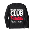 Overthinkers Club President Funny T-Shirt - Casual Everyday Wear Unisex - T-Shirt, Sweatshirt, Hoodie