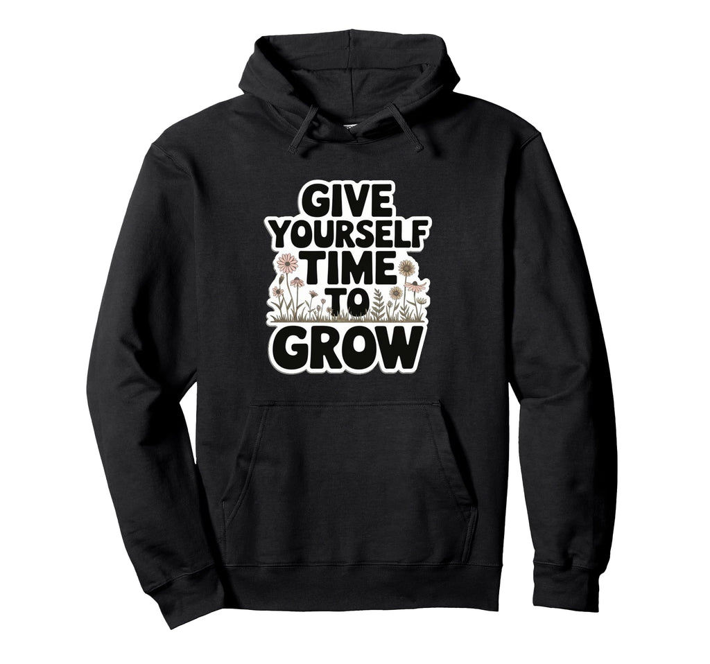 Give Yourself Time To Grow Garden Hoodie - Unique Graphic Men Women - T-Shirt, Sweatshirt, Hoodie
