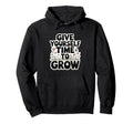 Give Yourself Time To Grow Garden Hoodie - Unique Graphic Men Women - T-Shirt, Sweatshirt, Hoodie