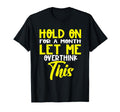 Hold Month Let Me Overthink This T-Shirt - Aesthetic Graphic Unisex - T-Shirt, Sweatshirt, Hoodie