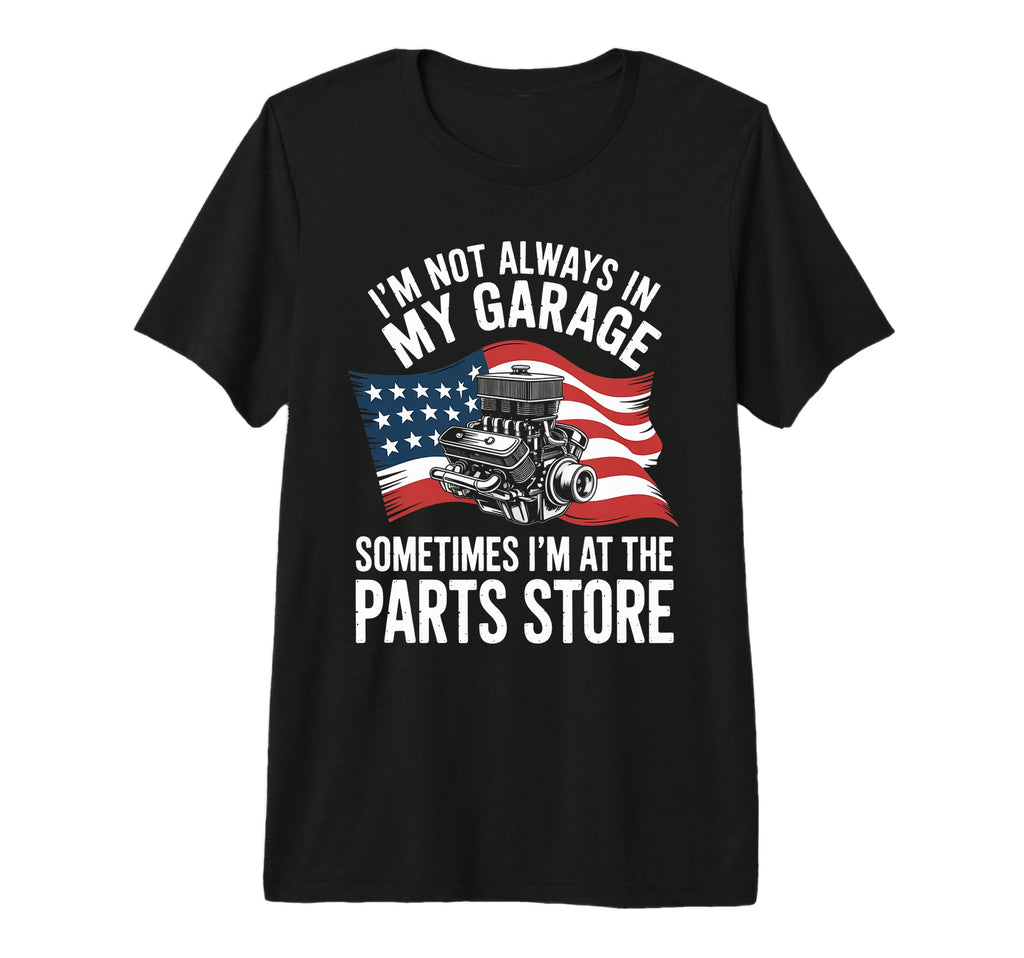 Im Not Always My Garage Sometimes T-Shirt - Casual Everyday Wear Men Women - T-Shirt, Sweatshirt, Hoodie