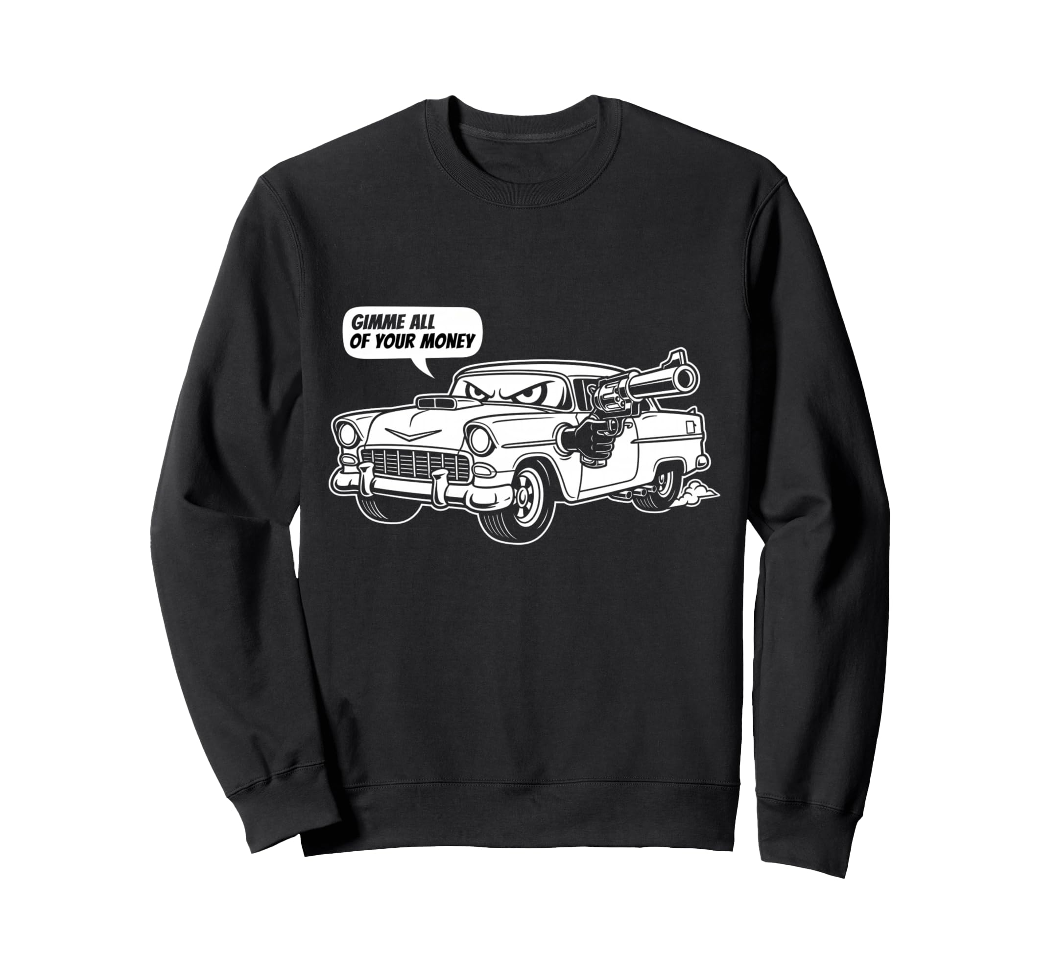 55 Muscle Car Gimme All Your Money Sweatshirt - Novelty Apparel Unisex - T-Shirt, Sweatshirt, Hoodie