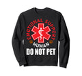 Emotional Support Human Do Not Pet Sweatshirt - Novelty Apparel for Adults - T-Shirt, Sweatshirt, Hoodie