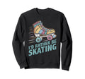 Roller Skating Id Rather Be Skating Sweatshirt - Trendy Graphic Unisex - T-Shirt, Sweatshirt, Hoodie