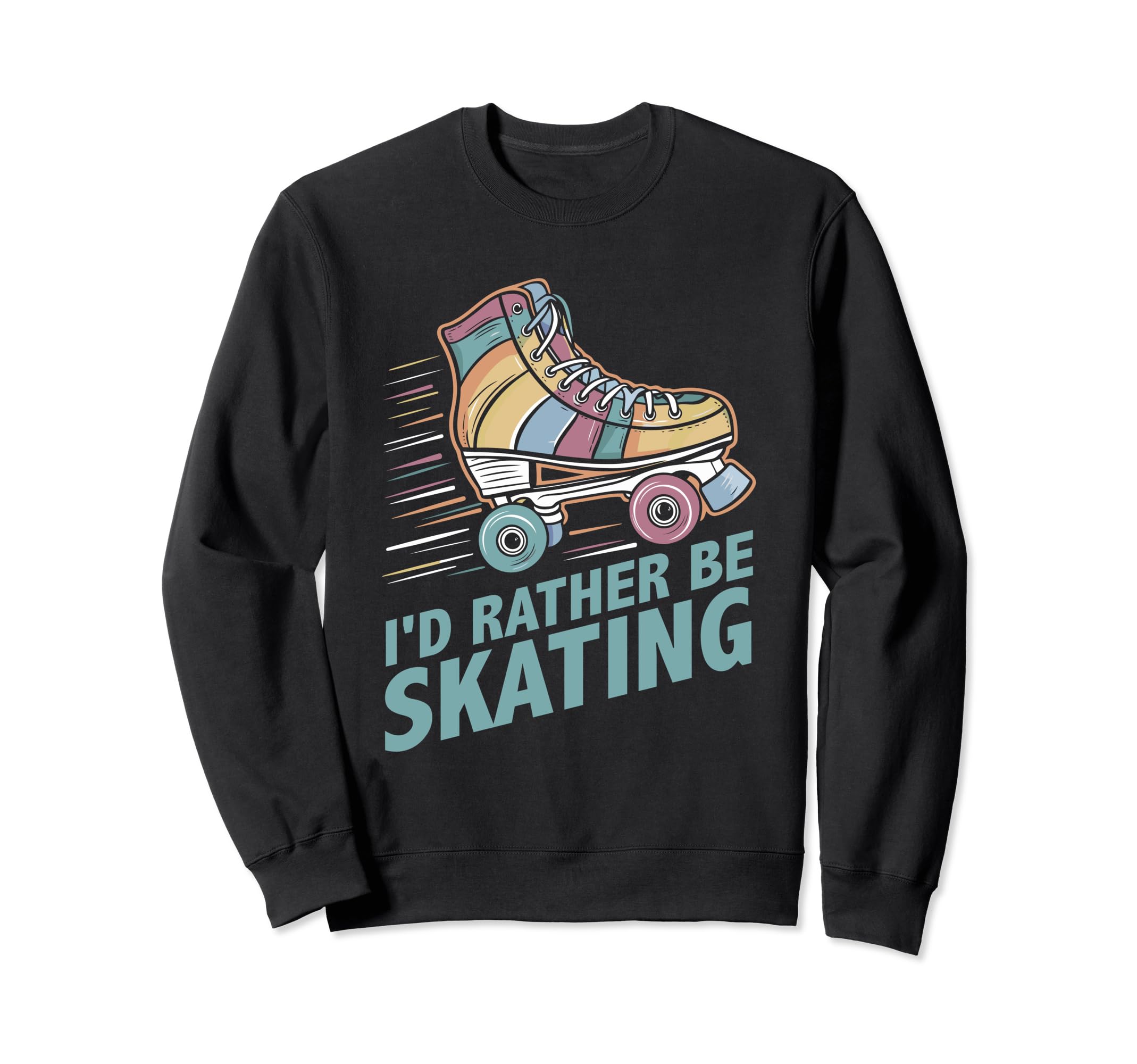 Roller Skating Id Rather Be Skating Sweatshirt - Trendy Graphic Unisex - T-Shirt, Sweatshirt, Hoodie
