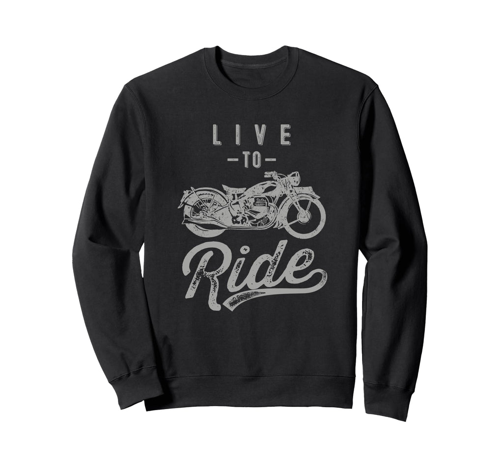 Live To Ride Motorcycle Biker I Sweatshirt - Trendy Graphic for Adults - T-Shirt, Sweatshirt, Hoodie