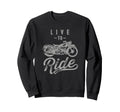 Live To Ride Motorcycle Biker I Sweatshirt - Trendy Graphic for Adults - T-Shirt, Sweatshirt, Hoodie