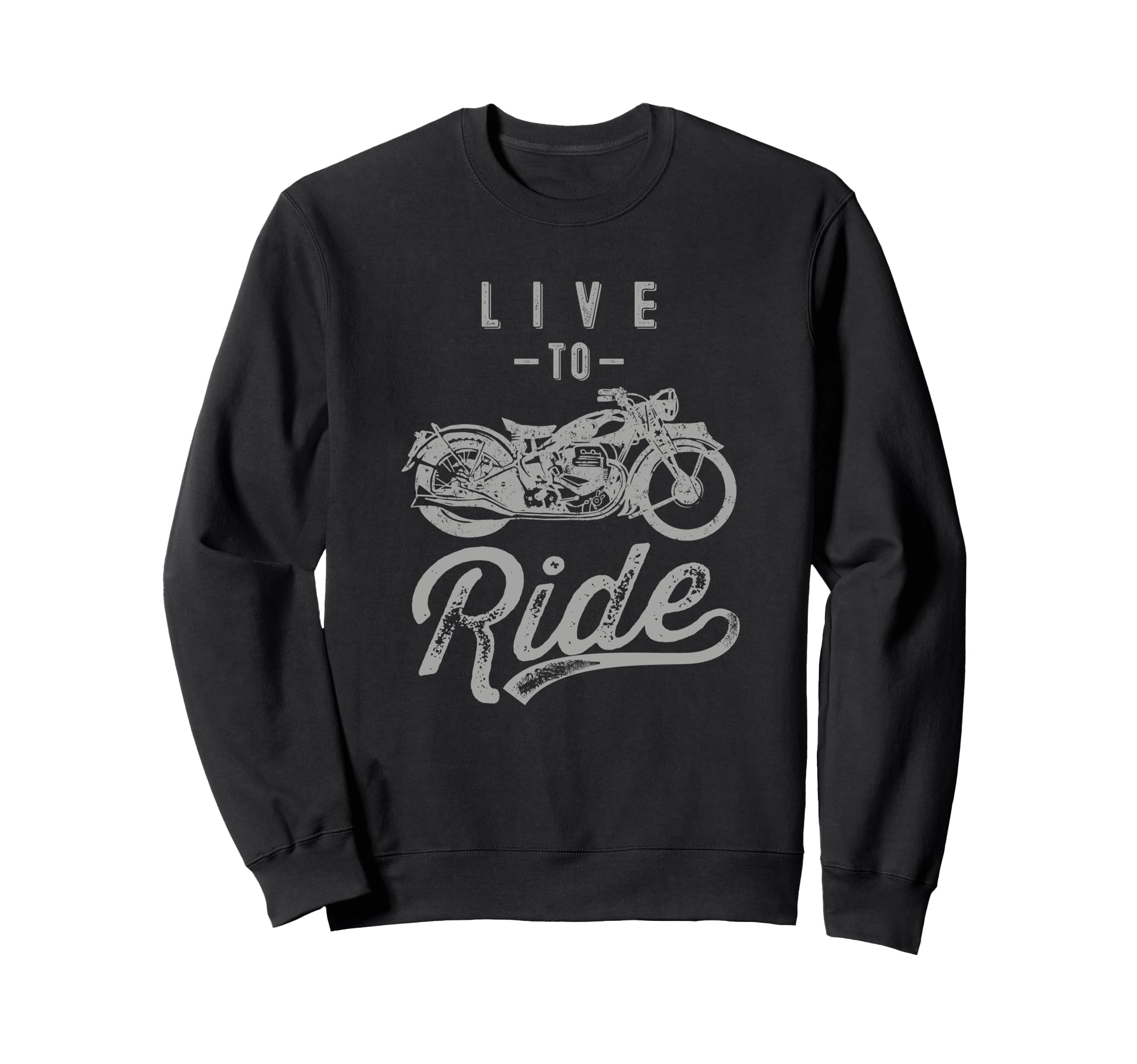 Live To Ride Motorcycle Biker I Sweatshirt - Trendy Graphic for Adults - T-Shirt, Sweatshirt, Hoodie