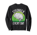 Stronger Every Day Mental Health Sweatshirt - Novelty Apparel Men Women - T-Shirt, Sweatshirt, Hoodie