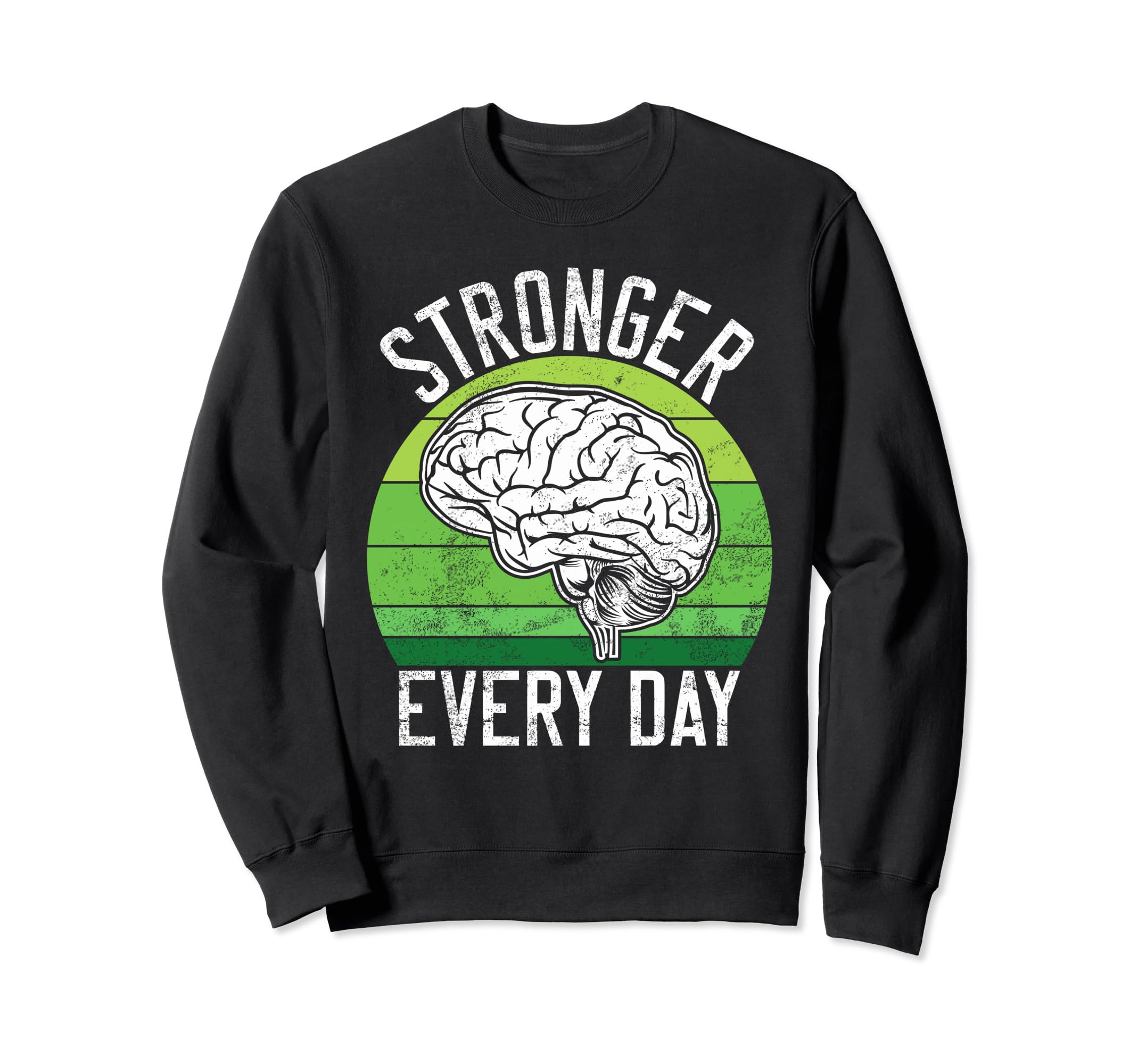 Stronger Every Day Mental Health Sweatshirt - Novelty Apparel Men Women - T-Shirt, Sweatshirt, Hoodie