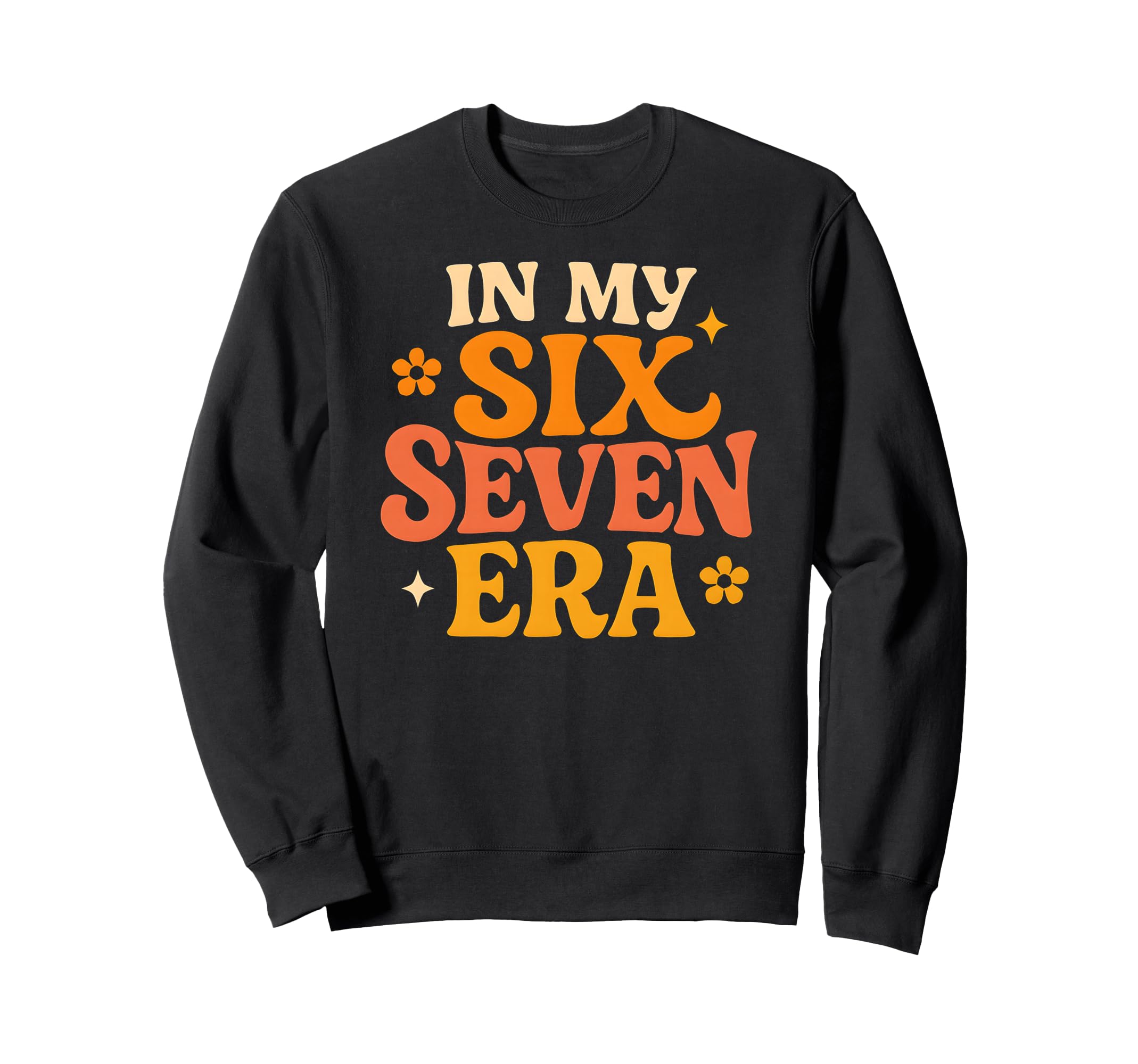 My Six Seven Era Funny Groovy Sweatshirt - Custom Art Print Men Women - T-Shirt, Sweatshirt, Hoodie