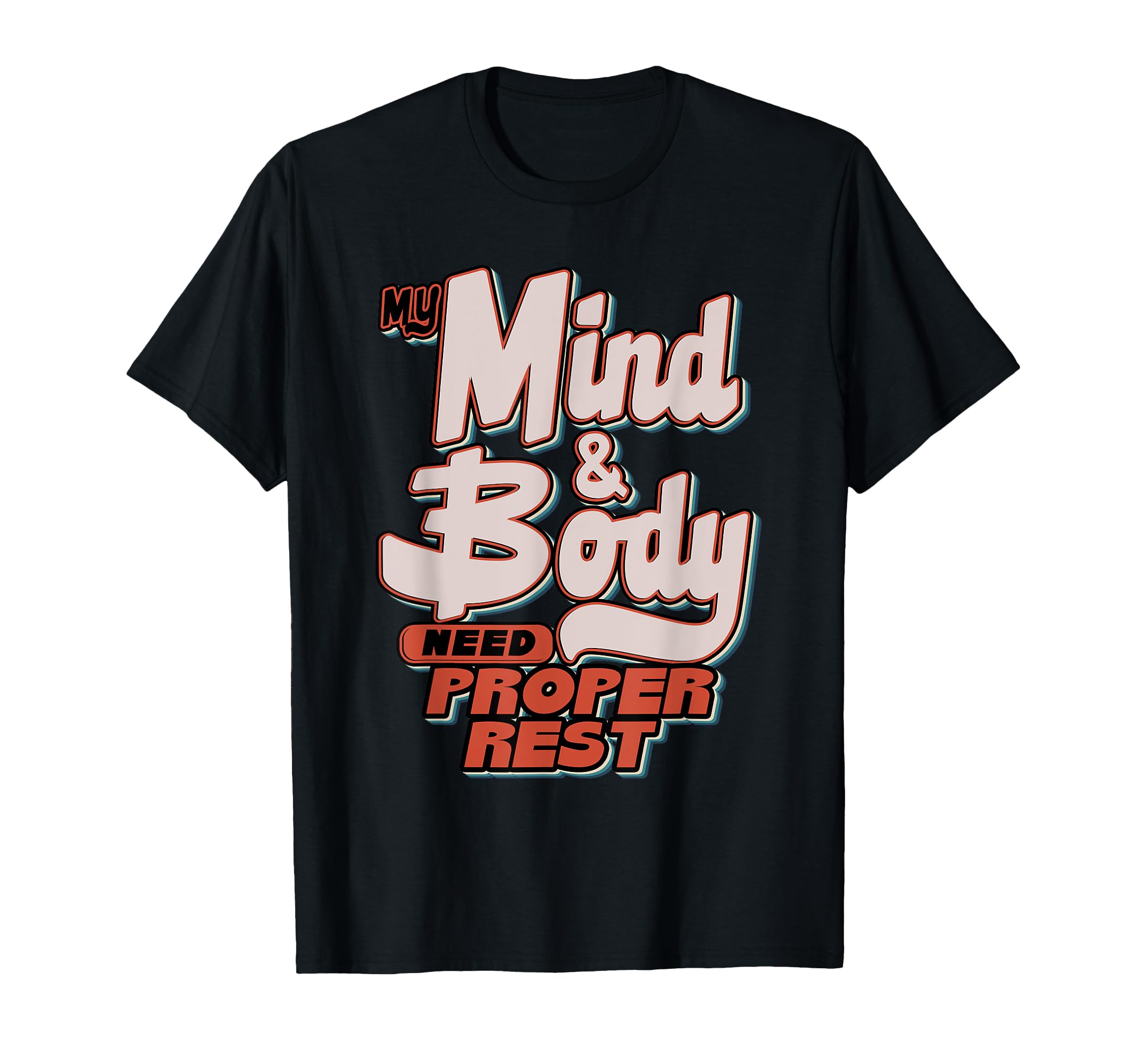 My Mind Body Need Proper Rest Self T-Shirt - Aesthetic Graphic Men Women - T-Shirt, Sweatshirt, Hoodie