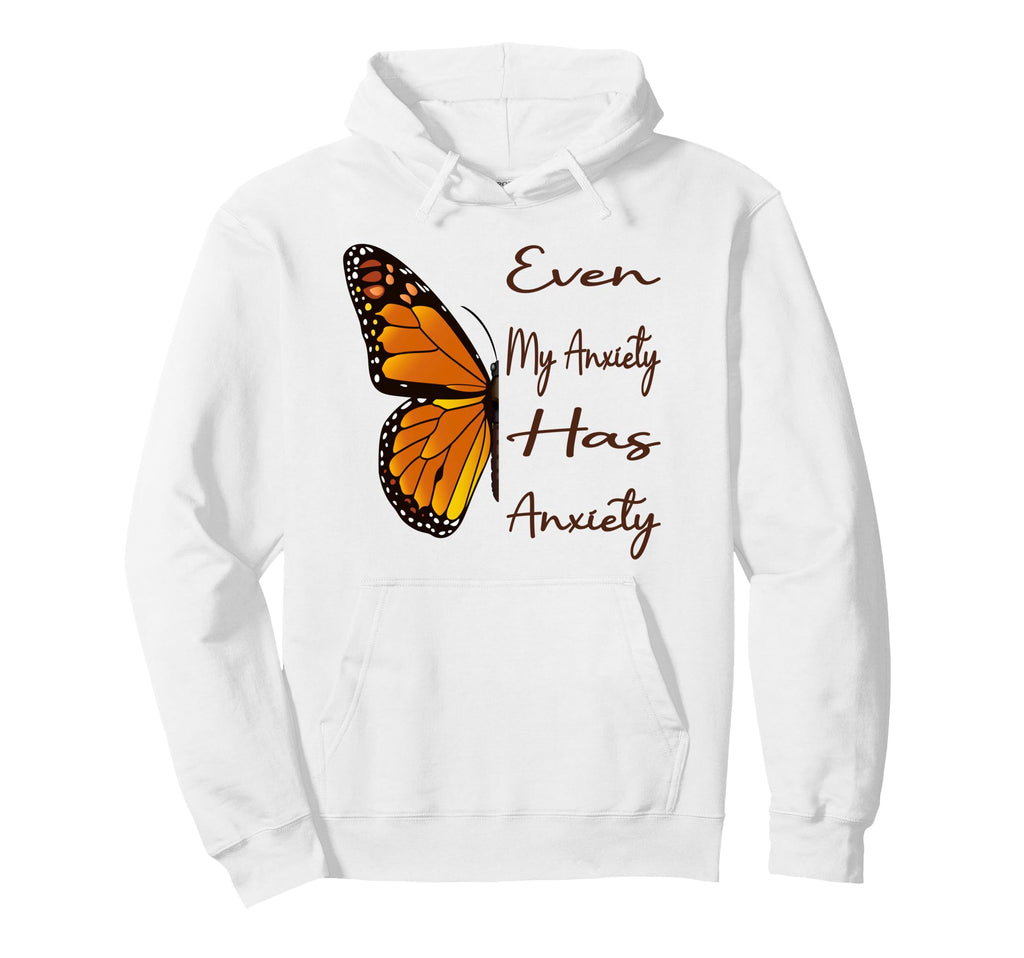 Even My Anxiety Has Anxiety Funny Mental Hoodie - Novelty Apparel Unisex - T-Shirt, Sweatshirt, Hoodie