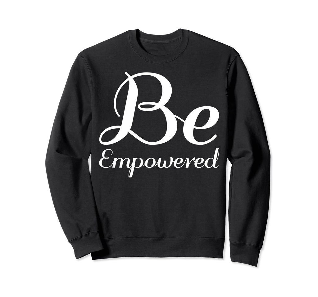 Be Empowered Mental Health Therapist Sweatshirt - Unique Graphic for Adults - T-Shirt, Sweatshirt, Hoodie