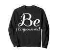Be Empowered Mental Health Therapist Sweatshirt - Unique Graphic for Adults - T-Shirt, Sweatshirt, Hoodie