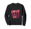 Embrace Self Love Vibrant Sweatshirt - Casual Everyday Wear Unisex - T-Shirt, Sweatshirt, Hoodie