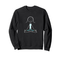 Funny Womens Meditation Mindfulness Sweatshirt - Novelty Apparel Men Women - T-Shirt, Sweatshirt, Hoodie